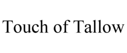 TOUCH OF TALLOW trademark