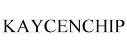 KAYCENCHIP trademark