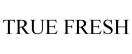 TRUE FRESH trademark