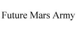 FUTURE MARS ARMY trademark