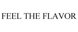 FEEL THE FLAVOR trademark
