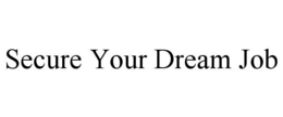 SECURE YOUR DREAM JOB trademark