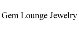 GEM LOUNGE JEWELRY trademark