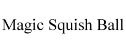 MAGIC SQUISH BALL trademark