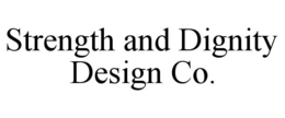 STRENGTH AND DIGNITY DESIGN CO. trademark
