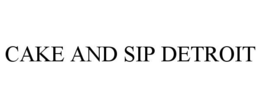 CAKE AND SIP DETROIT trademark