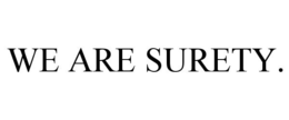 WE ARE SURETY. trademark