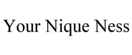 YOUR NIQUE NESS trademark