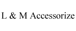 L & M ACCESSORIZE trademark