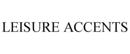 LEISURE ACCENTS trademark