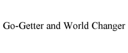 GO-GETTER AND WORLD CHANGER trademark