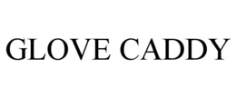 GLOVE CADDY trademark