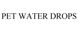 PET WATER DROPS trademark