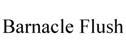 BARNACLE FLUSH trademark