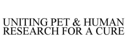 UNITING PET & HUMAN RESEARCH FOR A CURE trademark
