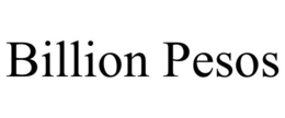 BILLION PESOS trademark