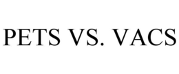 PETS VS. VACS trademark