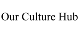 OUR CULTURE HUB trademark