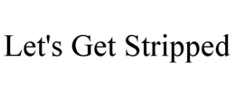 LET'S GET STRIPPED trademark