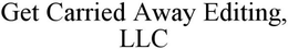 GET CARRIED AWAY EDITING, LLC trademark