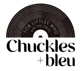 CHUCKLES + BLEU FOR LITTLES WHO LIVE THE LYRICS trademark