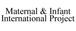 MATERNAL & INFANT INTERNATIONAL PROJECT trademark
