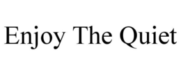 ENJOY THE QUIET trademark