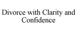 DIVORCE WITH CLARITY AND CONFIDENCE trademark
