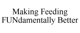 MAKING FEEDING FUNDAMENTALLY BETTER trademark