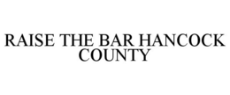 RAISE THE BAR HANCOCK COUNTY trademark