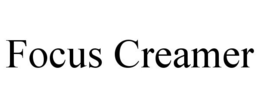FOCUS CREAMER trademark