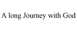 A LONG JOURNEY WITH GOD trademark