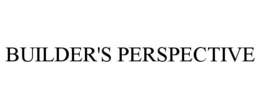 BUILDER'S PERSPECTIVE trademark