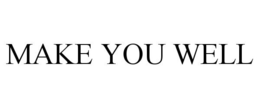 MAKE YOU WELL trademark