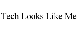 TECH LOOKS LIKE ME trademark