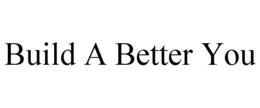BUILD A BETTER YOU trademark