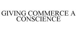 GIVING COMMERCE A CONSCIENCE trademark
