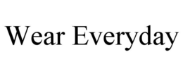 WEAR EVERYDAY trademark