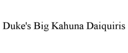 DUKE'S BIG KAHUNA DAIQUIRIS trademark