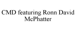CMD FEATURING RONN DAVID MCPHATTER trademark