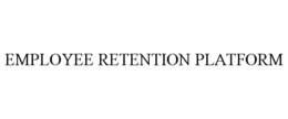 EMPLOYEE RETENTION PLATFORM trademark