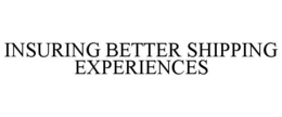 INSURING BETTER SHIPPING EXPERIENCES trademark