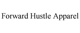 FORWARD HUSTLE APPAREL trademark