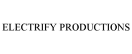 ELECTRIFY PRODUCTIONS trademark