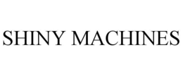 SHINY MACHINES trademark