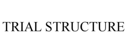 TRIAL STRUCTURE trademark
