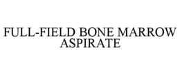 FULL-FIELD BONE MARROW ASPIRATE trademark