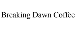 BREAKING DAWN COFFEE trademark