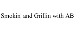 SMOKIN' AND GRILLIN WITH AB trademark