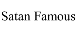 SATAN FAMOUS trademark